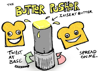 the Butter Pusher